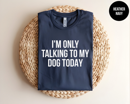 I'm Only Talking To My Dog Today