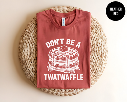 Don't Be A Twatwaffle