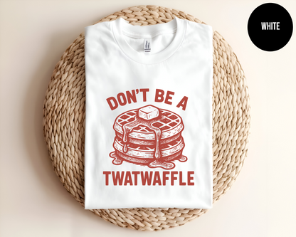 Don't Be A Twatwaffle