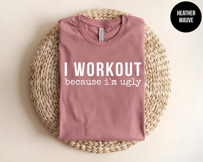 I Workout Because I'm Ugly