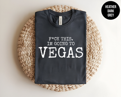 F*ck This, I’m Going to Vegas
