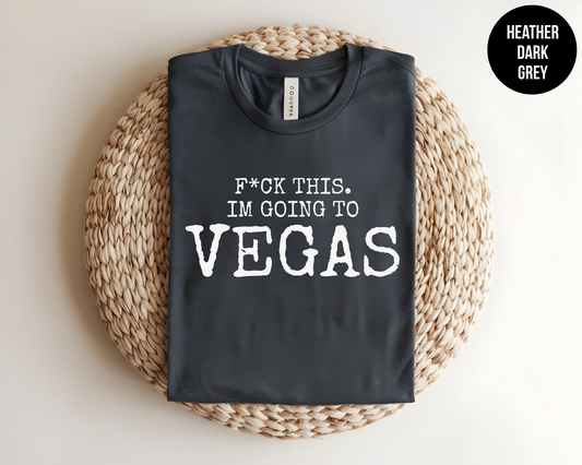 F*ck This, I’m Going to Vegas