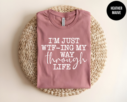 I'm Just Wtf-Ing My Way Through Life