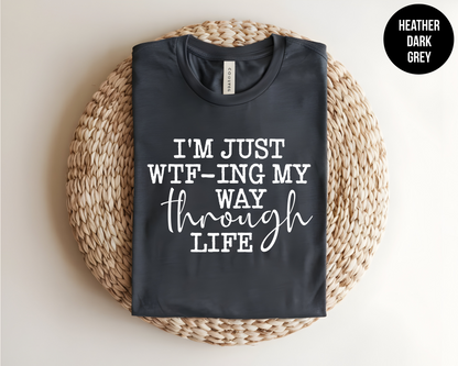 I'm Just Wtf-Ing My Way Through Life