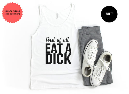 First of All...Eat a Dick Tank Top