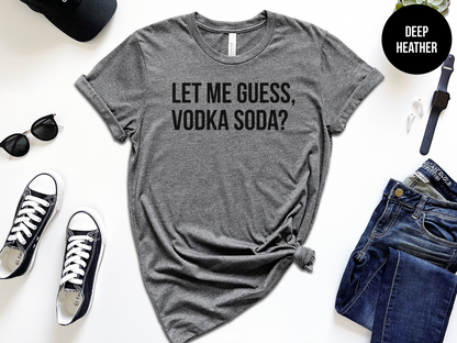 Let Me Guess, Vodka Soda