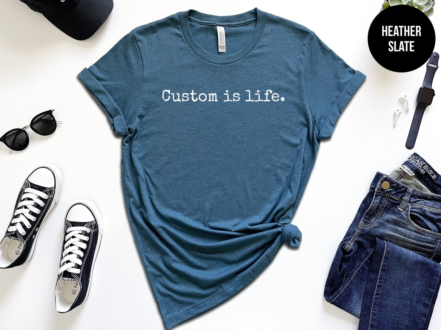 "Custom Is Life" Shirt